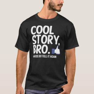 COOL STORY BRO, VERTEL HET NOG EENS T-SHIRT