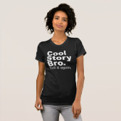 Cool Story Bro. Vertel het nog eens T-shirt (Voorkant volledig)