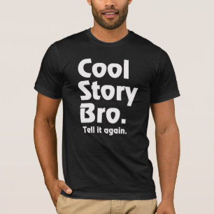 Cool Story Bro. Vertel het opnieuw.3 T-shirt