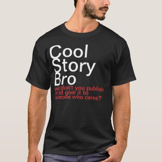 Cool Story Bro. Waarom publiceer je het niet? T-shirt (Voorkant)