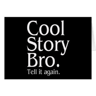 Cool Story Bro. Zeg het nog eens. 1