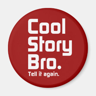 Cool Story Bro. Zeg het nog eens. 5 Magneet