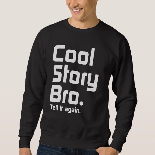 Cool Story Bro. Zeg het nog eens. 5 Trui (Voorkant)