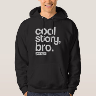Cool Story, Bro. Zeg het nog eens. hoodie