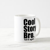 Cool Story Bro. Zeg het nog eens. Mok (Voorkant rechts)
