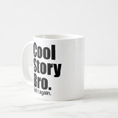 Cool Story Bro. Zeg het nog eens. Mok (Voorkant links)
