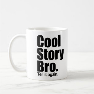 Cool Story Bro. Zeg het nog eens. Mok