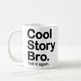 Cool Story Bro. Zeg het nog eens. Mok