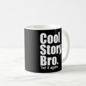 Cool Story Bro. Zeg het nog eens. Mok (Voorkant rechts)