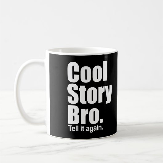Cool Story Bro. Zeg het nog eens. Mok (Links)