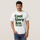 Cool Story Bro. Zeg het nog eens. (radioactief) T-shirt (Voorkant volledig)