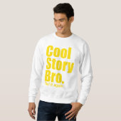 Cool Story Bro. Zeg het nog eens. Sweatshirt (Voorkant volledig)