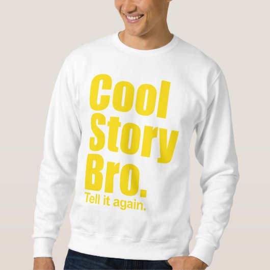Cool Story Bro. Zeg het nog eens. Sweatshirt (Voorkant)