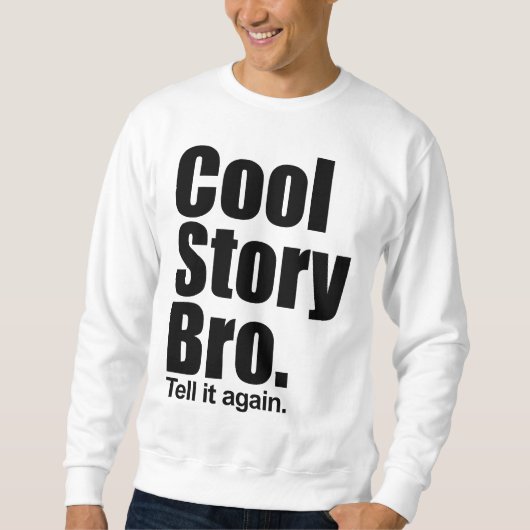 Cool Story Bro. Zeg het nog eens. Sweatshirt (Voorkant)