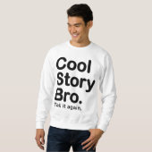 Cool Story Bro. Zeg het nog eens. Sweatshirt (Voorkant volledig)