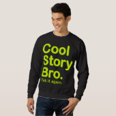 Cool Story Bro. Zeg het nog eens. Sweatshirt (Voorkant volledig)