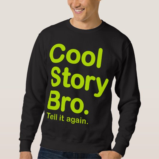 Cool Story Bro. Zeg het nog eens. Sweatshirt (Voorkant)