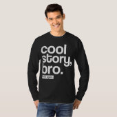 Cool Story, Bro. Zeg het nog eens. T-shirt (Voorkant volledig)