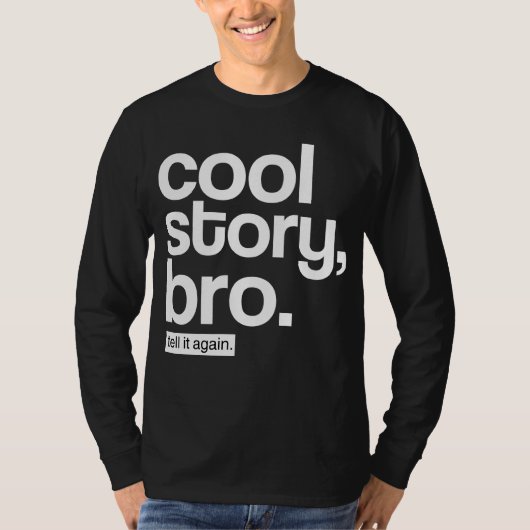 Cool Story, Bro. Zeg het nog eens. T-shirt (Voorkant)