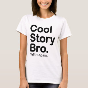 Cool Story Bro. Zeg het nog eens T-shirt