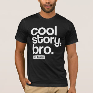 Cool Story, Bro. Zeg het nog eens. T-shirt