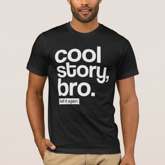 Cool Story, Bro. Zeg het nog eens. T-shirt (Voorkant)