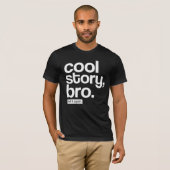 Cool Story, Bro. Zeg het nog eens. T-shirt (Voorkant volledig)