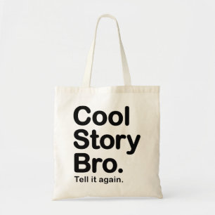 Cool Story Bro. Zeg het nog eens. Tas