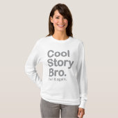 Cool Story Bro. Zeg het opnieuw T-shirt (Voorkant volledig)