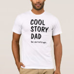 Cool Story Dad, don't tell it again T-shirt<br><div class="desc">Cool Story Dad,  but don't tell it again T-shirt. Voor die vaders die hun eigen verhaal graag nog een keer horen... </div>
