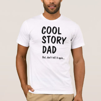 Cool Story Dad, don't tell it again T-shirt