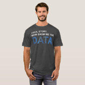Cool Story Show Me Data Funny Data Scientist Gift T-shirt (Voorkant volledig)