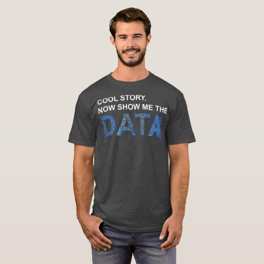 Cool Story Show Me Data Funny Data Scientist Gift T-shirt (Voorkant volledig)
