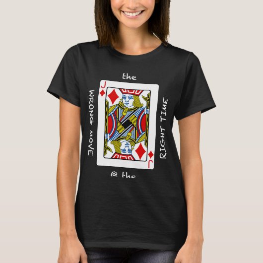 Cool The Wrong Move @ the Right Time  Poker Humor T-shirt (Voorkant)