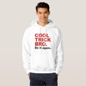Cool Trick Bro. Doe het opnieuw. Hoodie (Voorkant volledig)