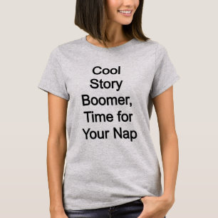 Cool verhaal boomer, tijd voor je dutje t-shirt
