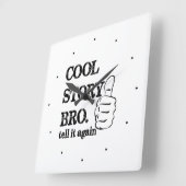 Cool verhaal bro vertelt het nog een keer vierkante klok (Hoek)