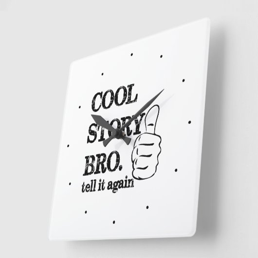 Cool verhaal bro vertelt het nog een keer vierkante klok (Hoek)