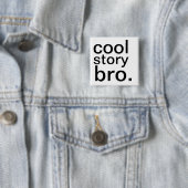 cool verhaal, bro. vierkante button 5,1 cm (In situ)