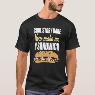 Cool Verhaal Schat Nu Maak Me Een Sandwich  Sarcas T-shirt