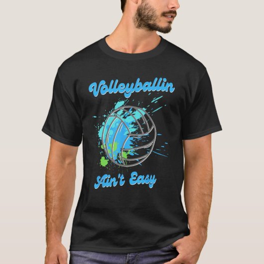 Cool Volleyball Volleyballin Ain t Easy T-shirt (Voorkant)