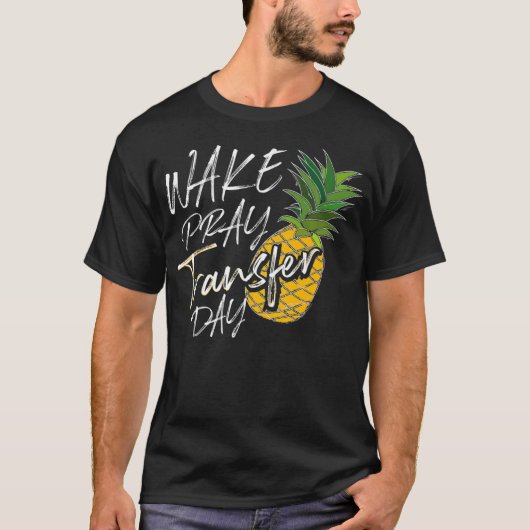 Cool Wake Pray Transfer Day Funny Pineappel IVF A T-shirt (Voorkant)