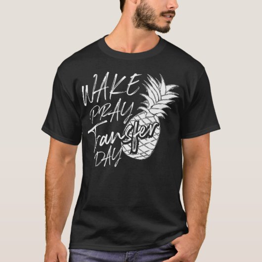 Cool Wake Pray Transfer Day Funny Pineappel IVF A T-shirt (Voorkant)