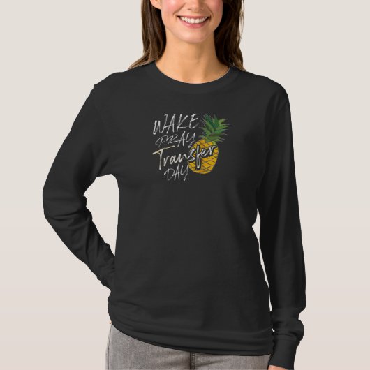 Cool Wake Pray Transfer Day Funny Pineappel Ivf R T-shirt (Voorkant)