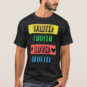 Cool Wanted Chosen Loved Adoption Day Fost T-shirt