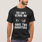 Cool You can`t Scare me I have 2 Daughters T-shirt (Voorkant)