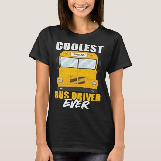 Coolest Bus Driver Ever School Bus Driver T-shirt (Voorkant)