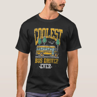 Coolest Bus Driver Ever School Bus  School Bus Dri T-shirt
