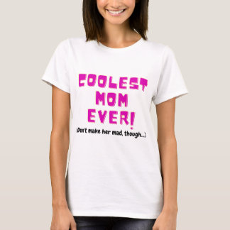 coolest mom ever funny gift for mother joke angry  t-shirt