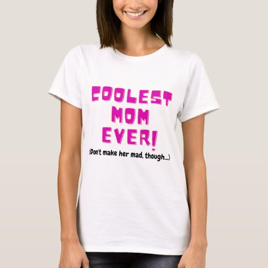 coolest mom ever funny gift for mother joke angry  t-shirt (Voorkant)